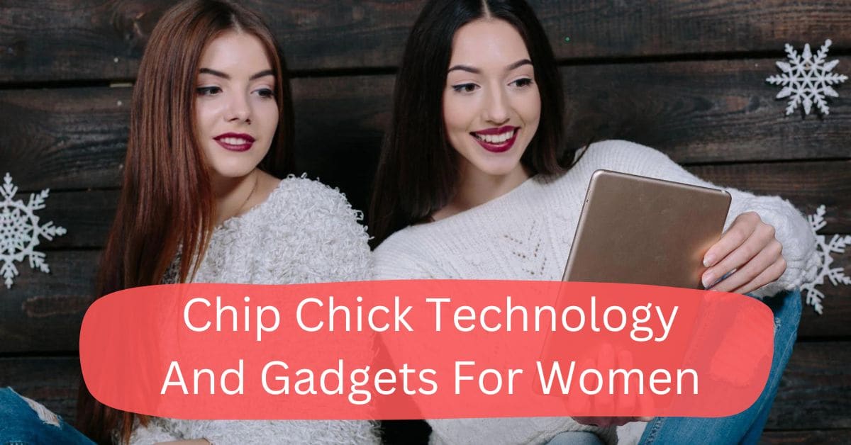 Chip Chick Technology And Gadgets For Women