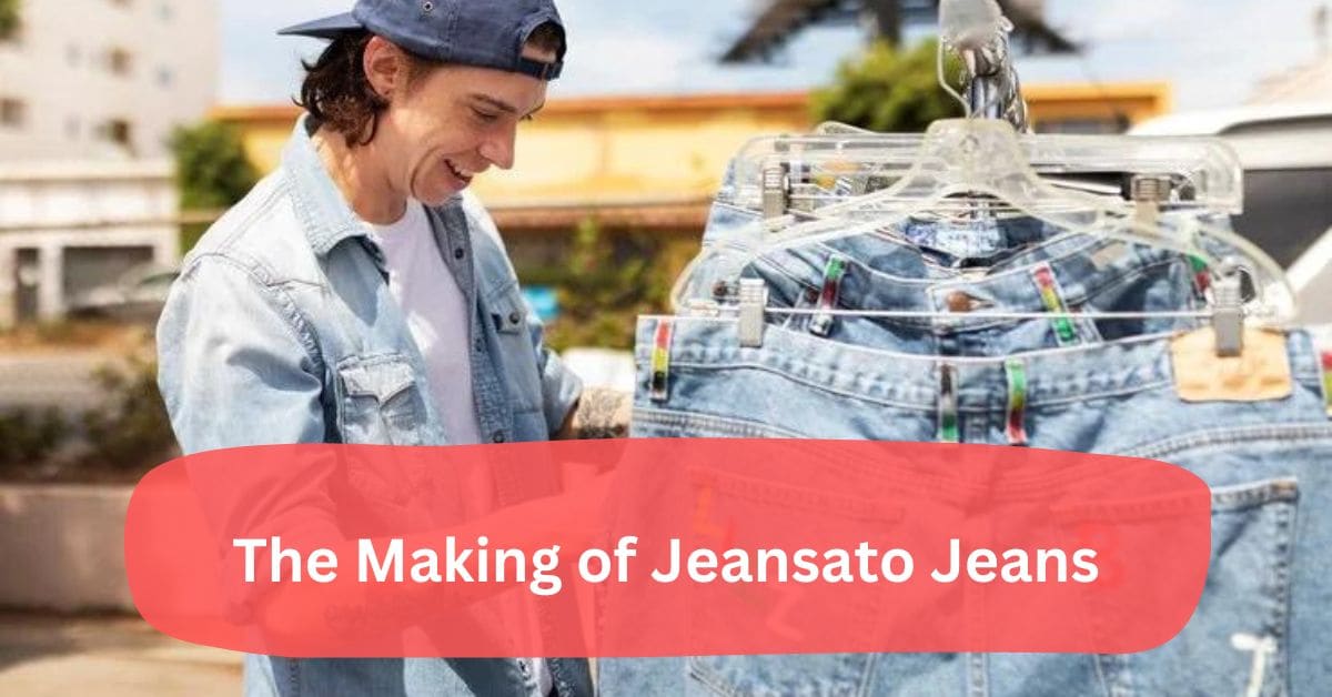 The Making of Jeansato Jeans