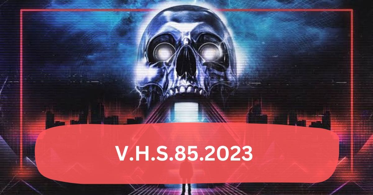 V.H.S.85.2023