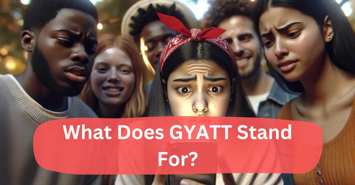 What Does GYATT Stand For